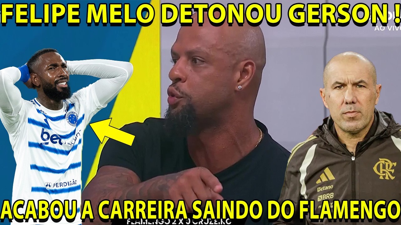 FELIPE MELO MANDOU A REAL PARA GERSON APÓS PERDER PRO FLAMENGO: ACABOU COM A CARREIRA SAINDO DO FLA