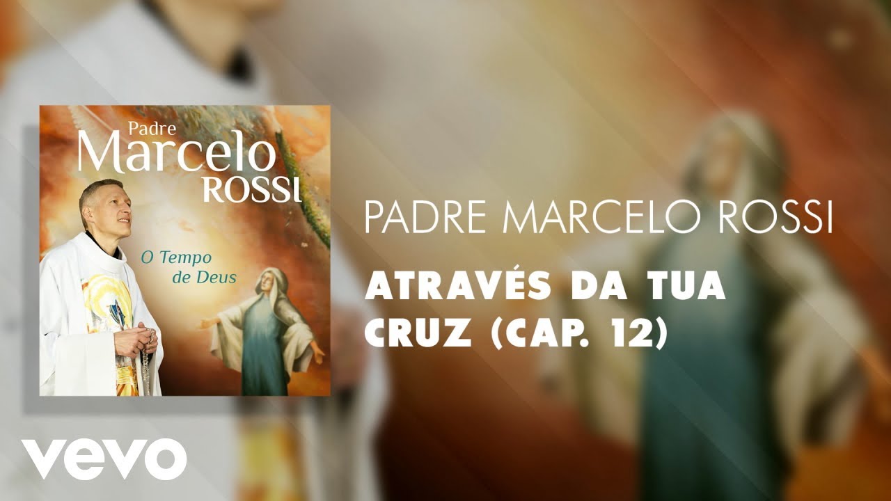 Padre Marcelo Rossi - Atrav&eacute;s da Tua Cruz (Cap. 12) (&Aacute;udio Oficial)