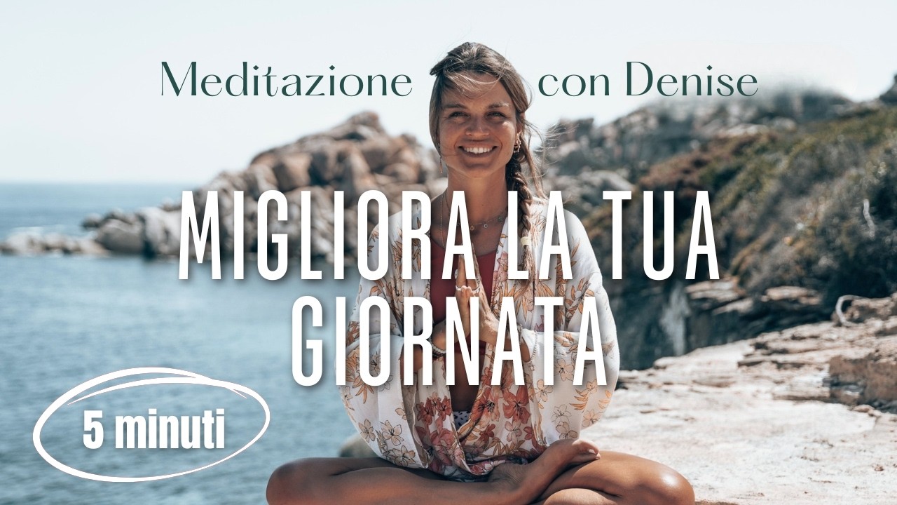 Meditazione Guidata per migliorare la tua giornata | 5 minuti