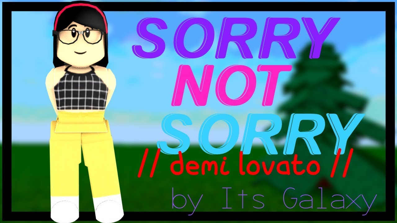 Sorry Not Sorry - Demi Lovato | Roblox Music Video | Its Galaxy