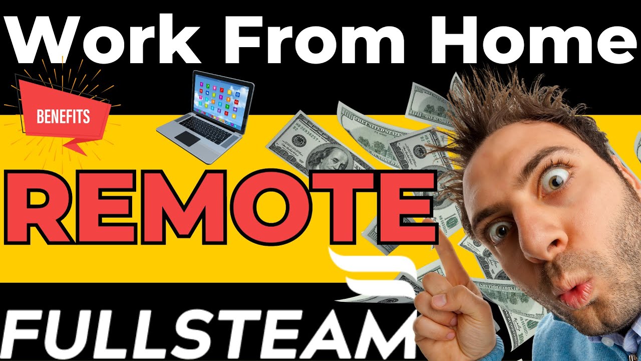 Fullsteam - Benefits - Earn Money Online - REMOTE JOB - Work From Home - Job Opening