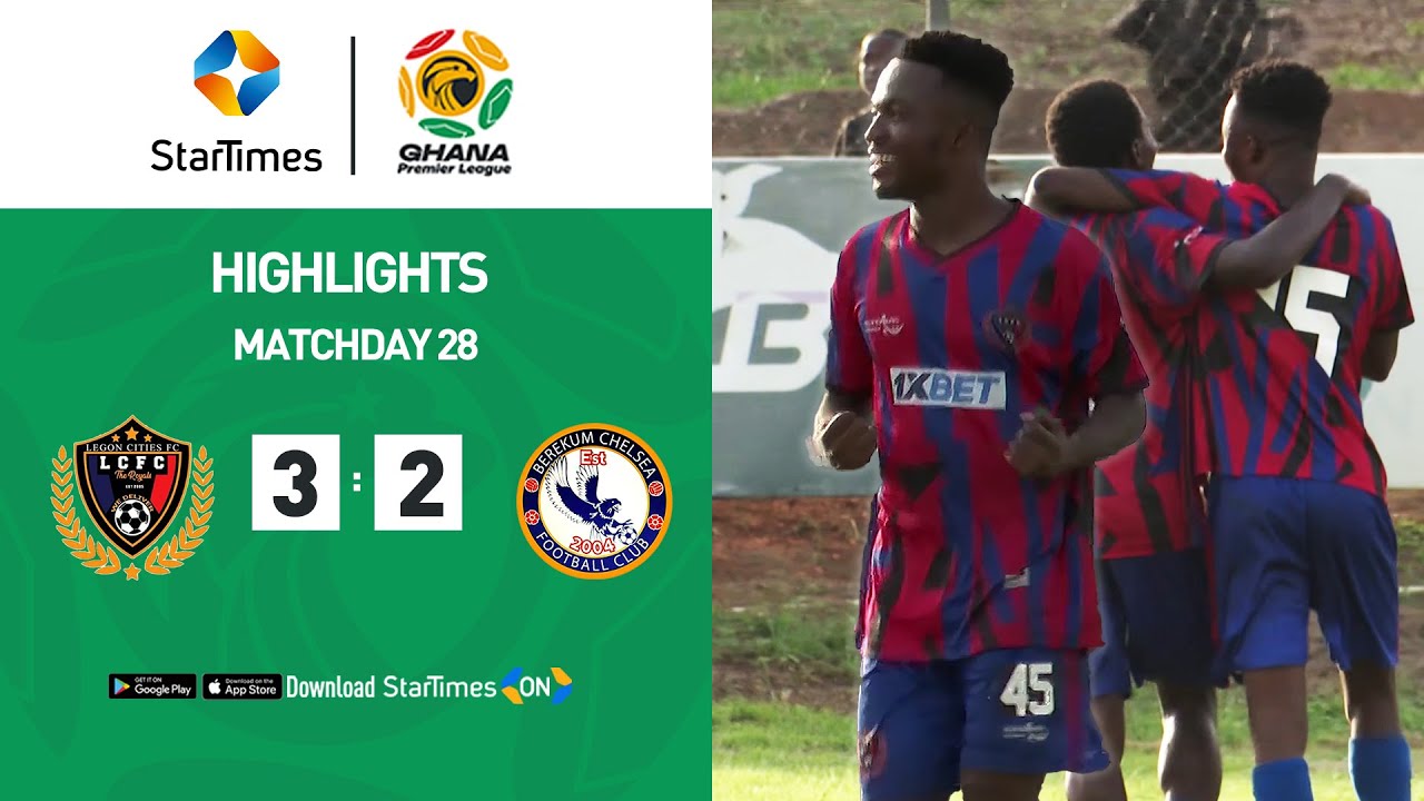 Legon Cities 3 : 2 Berekum Chelsea | Highlights | Ghana Premier League | MD 28