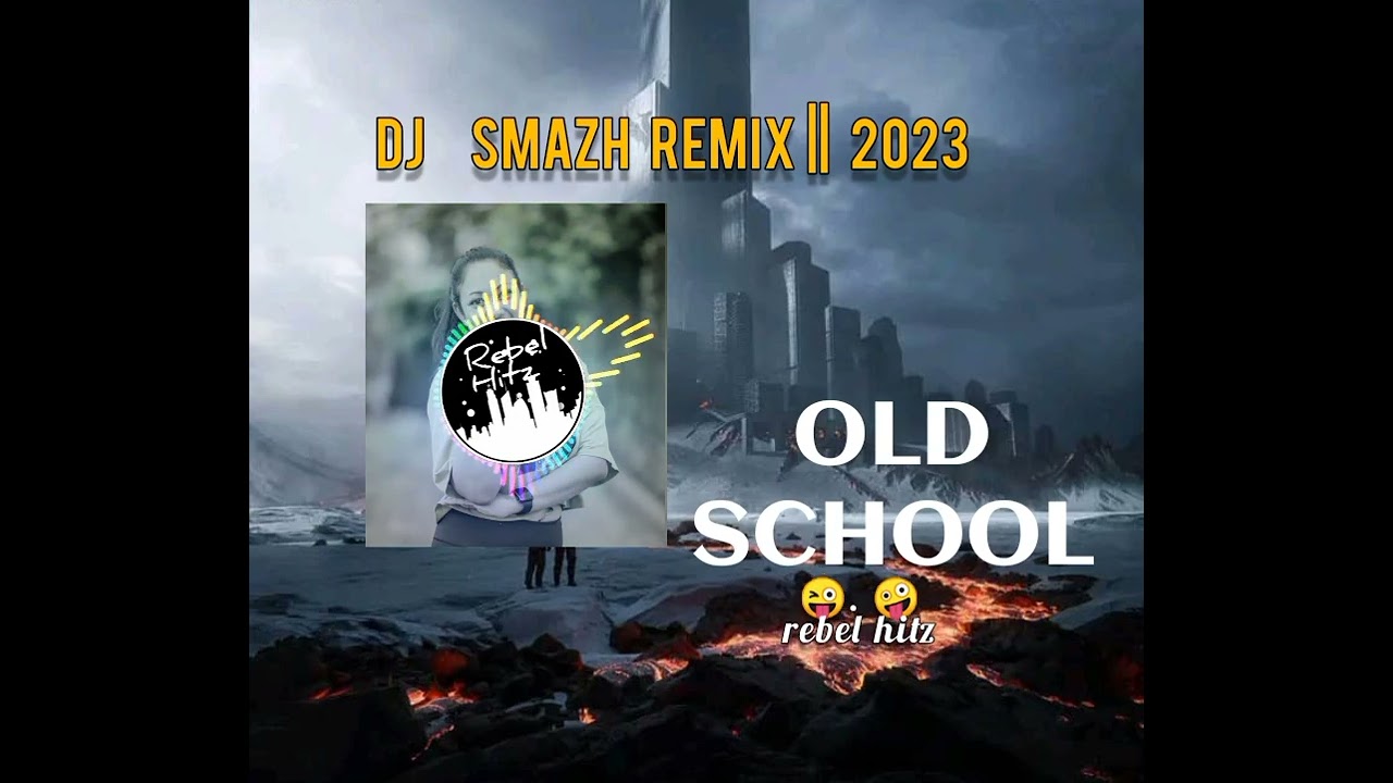 Old school - Dj Smazh Remix 2023 (rebelhitz).mp4