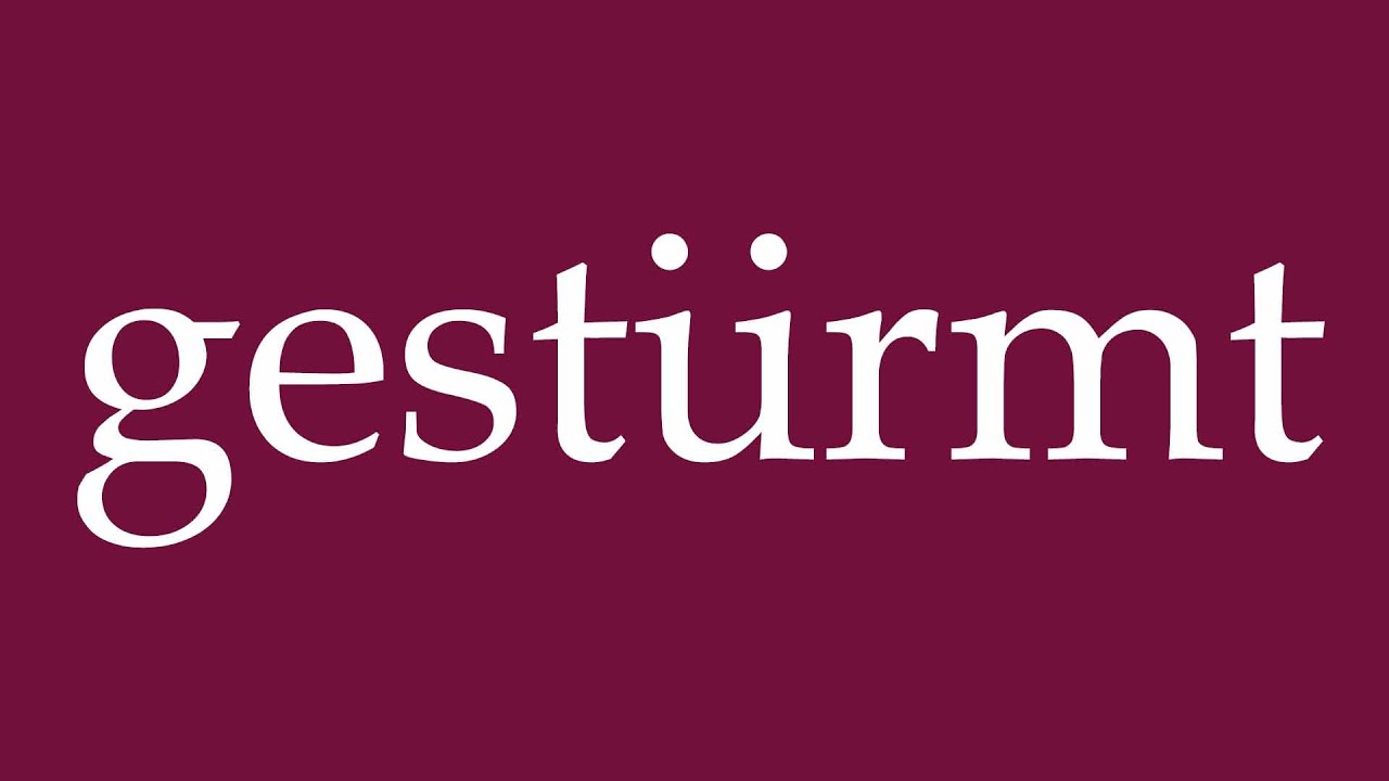 How to Pronounce ''gest&uuml;rmt'' (stormed) Correctly in German