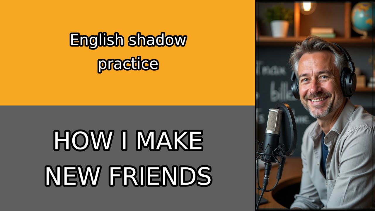 English Conversation Practice: How I Make New Friends