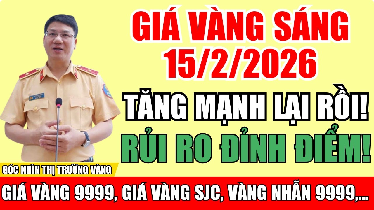 GIÁ VÀNG HÔM NAY 15/2/2026: Sáng Nay Tăng Nhanh – Cập Nhật Thế Giới & Trong Nước
