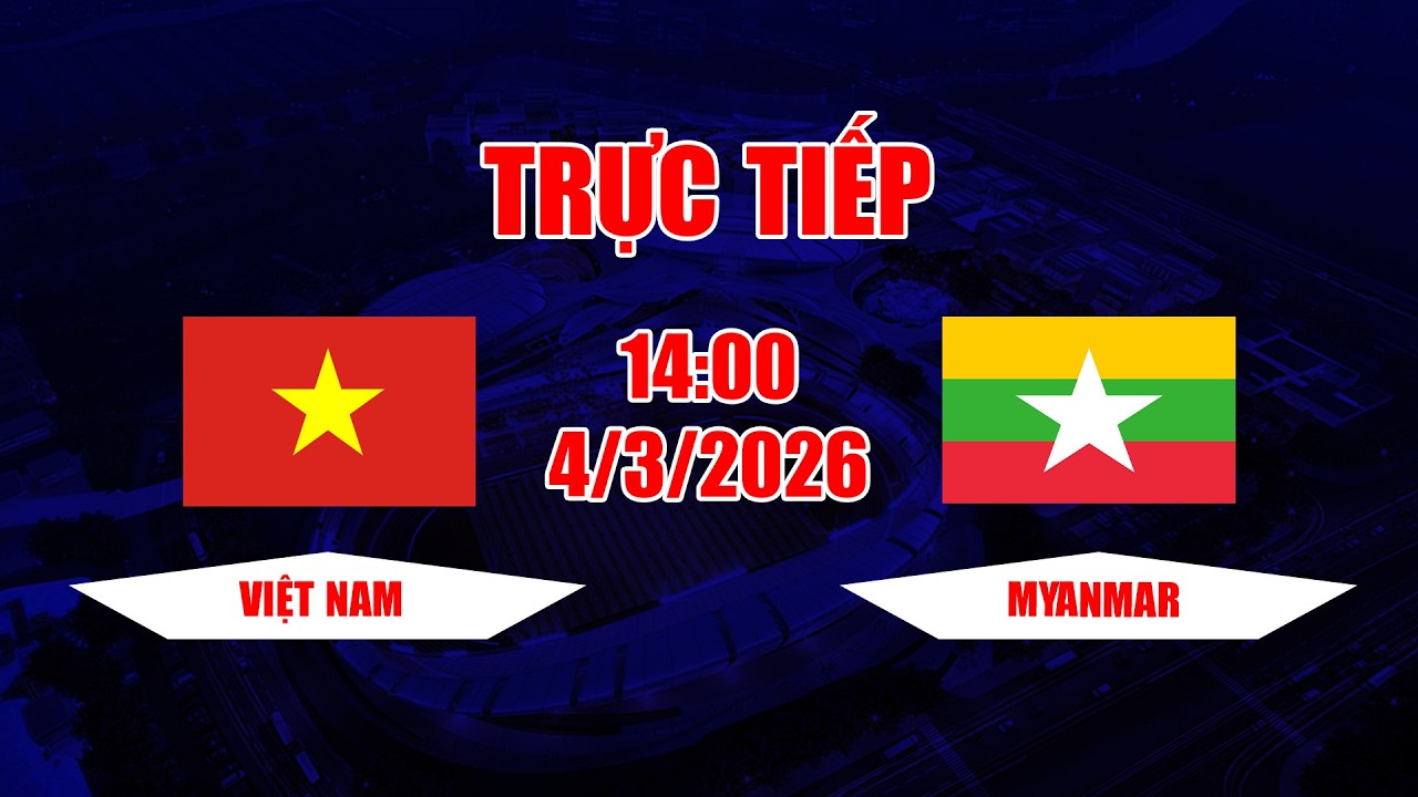 TRỰC TIẾP | Việt Nam - Myanmar | Rượt đuổi tỉ số căng thẳng không ai nhường ai