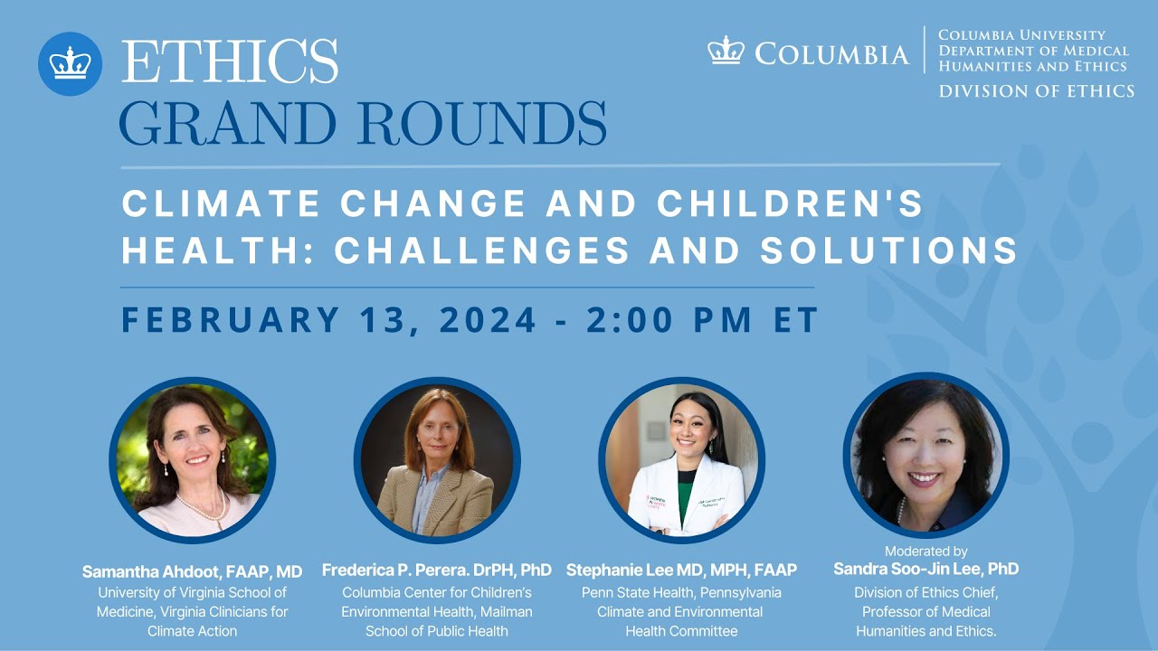 Ethics Grand Rounds - Climate Change and Children’s Health: Challenges and Sol​​utions
