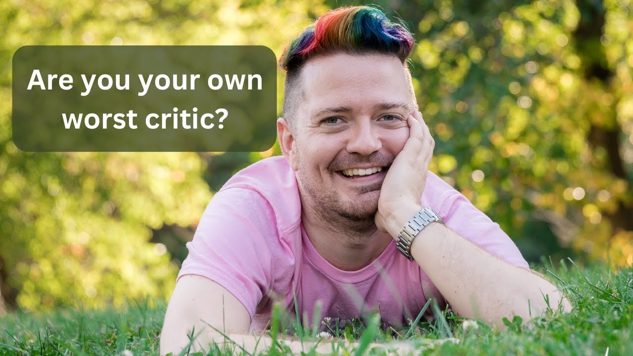 If you're your own worst critic, this message is for you