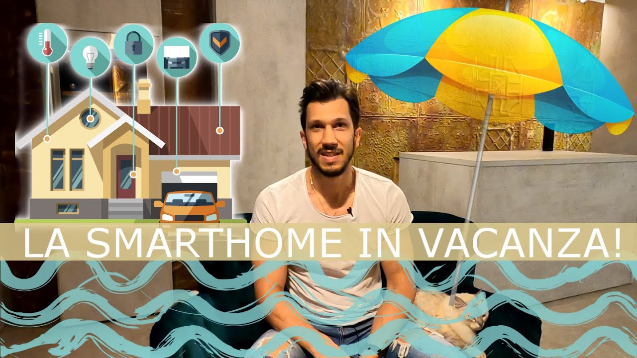 La Smarthome in vacanza! Routine e automazioni utili.
