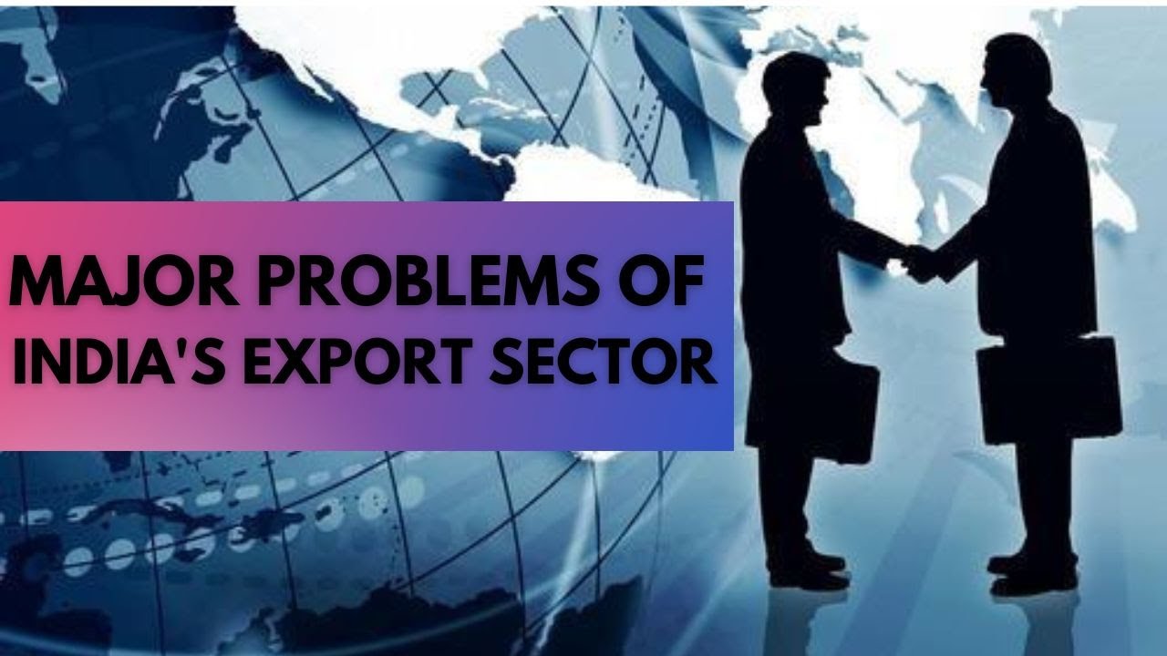 1.6 Major Problems of India's Export Sector