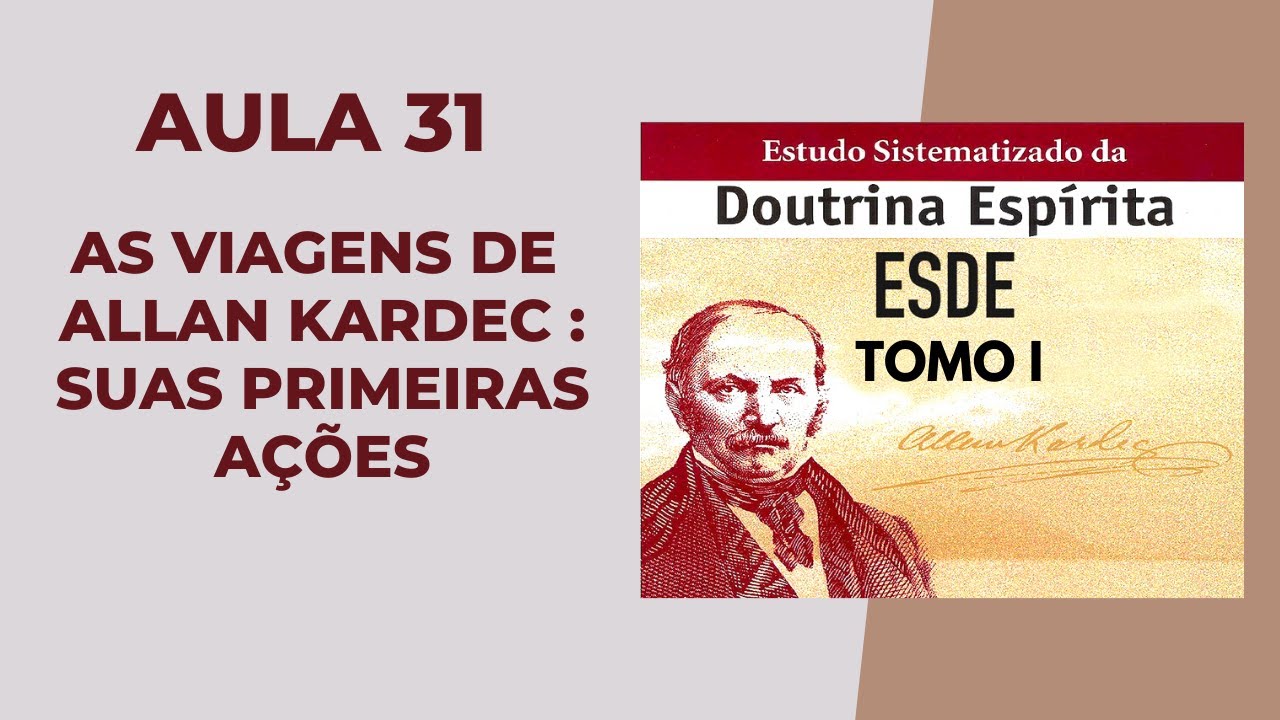 ESDE AULA 31 - AS VIAGENS DE ALLAN KARDEC - SUAS PRIMEIRAS AÇÕES