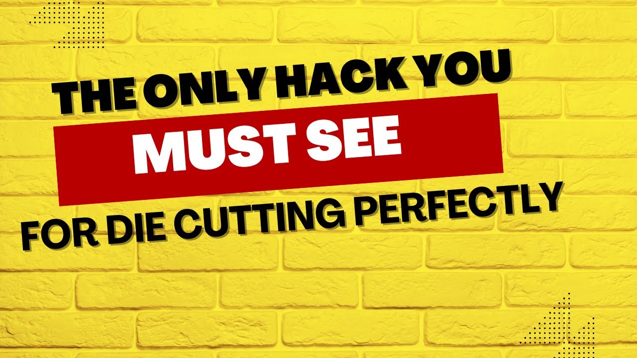 The Only Hack You Need for Die Cutting Perfectly