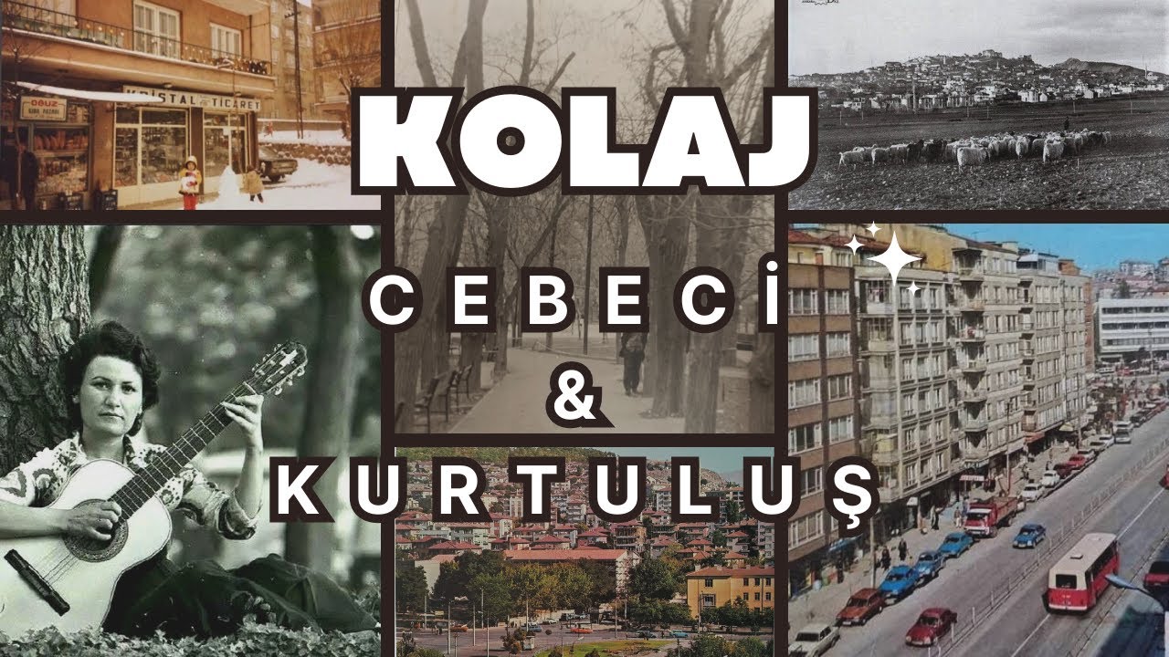 Geçmişten Günümüze Cebeci & Kurtuluş | Ankara (Kolaj)