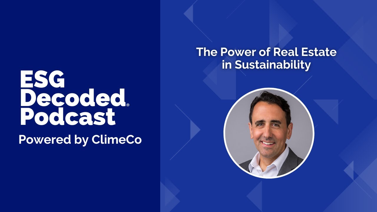 The Power of Real Estate in Sustainability | ESG Decoded Podcast #169