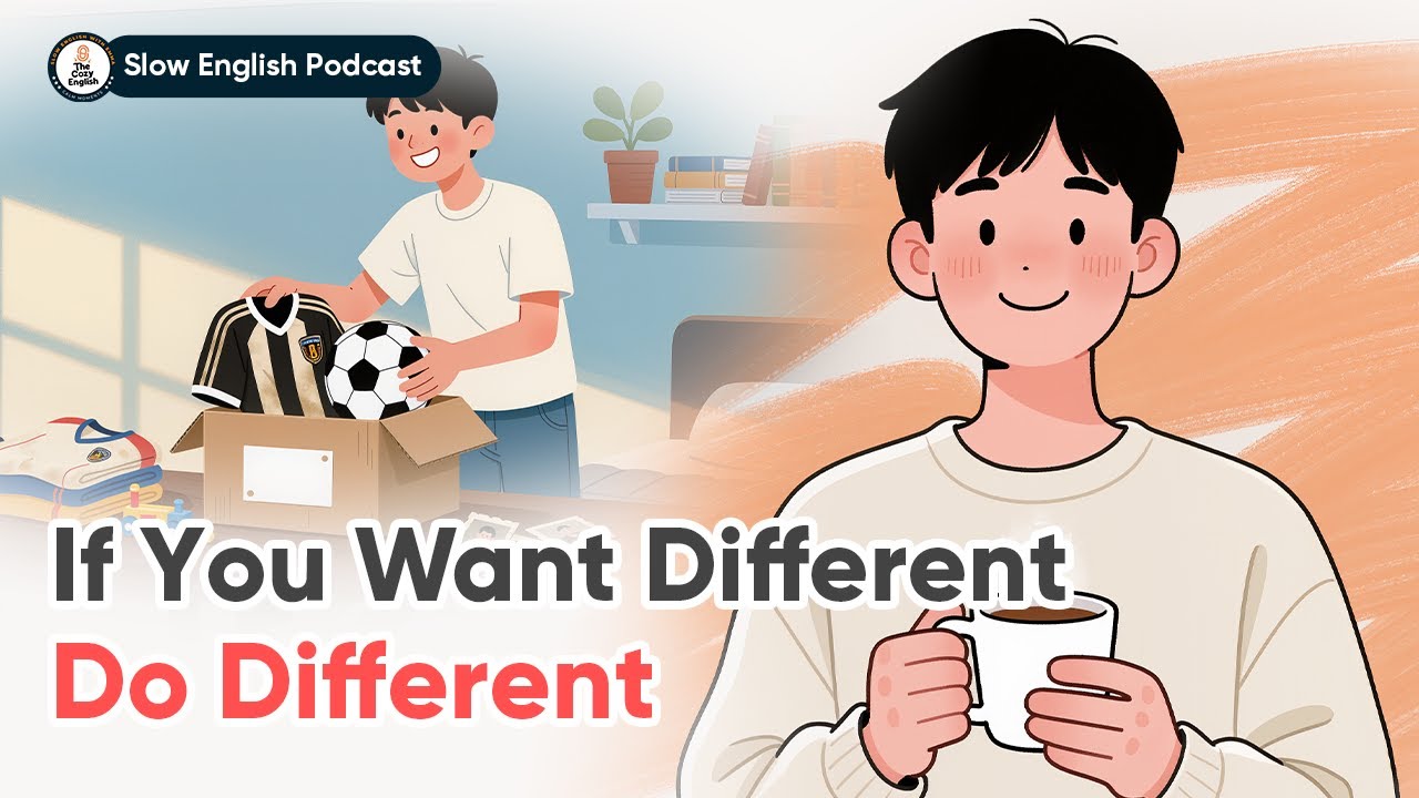 If You Want Different, Do Different | Slow English Conversation | The Cozy English