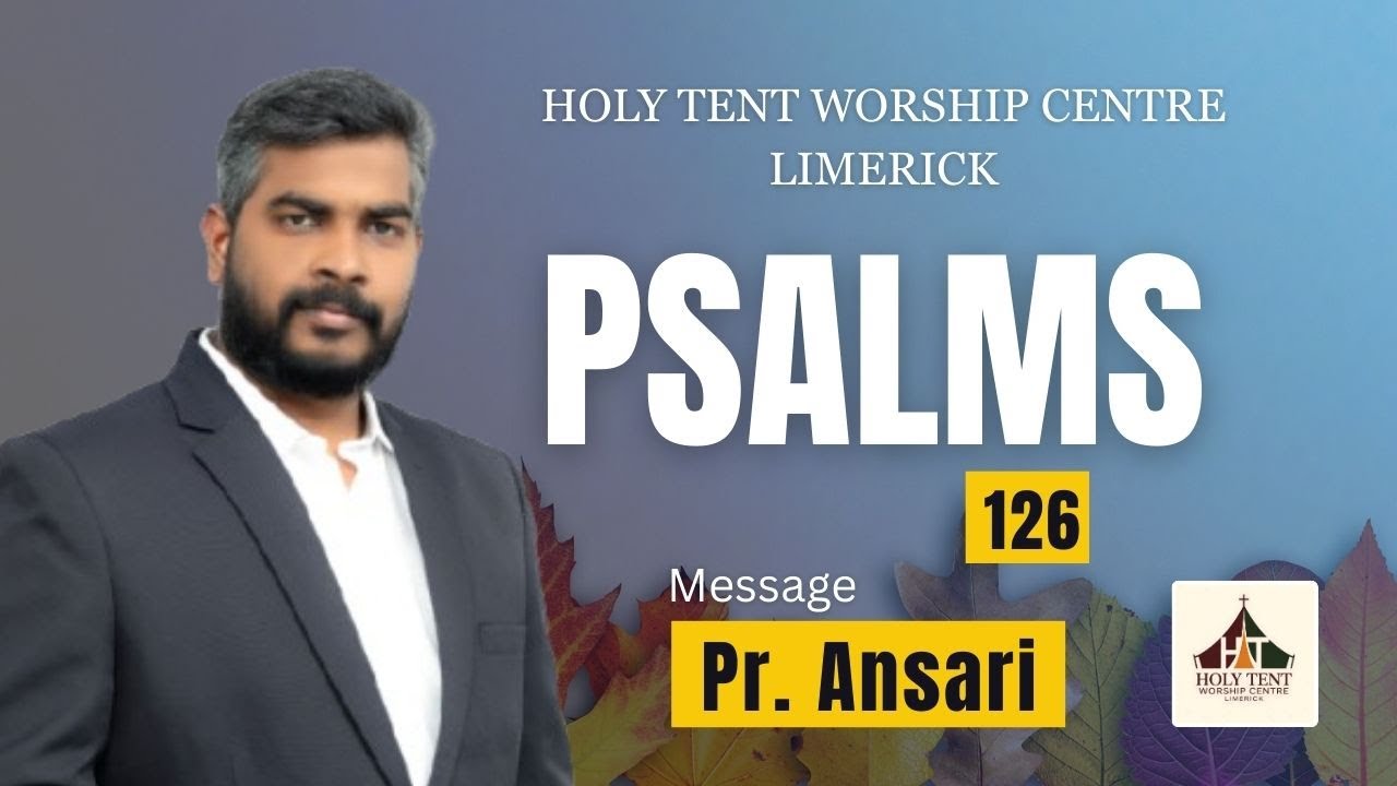 PSALMS 126  ____ Message : Pr. Ansari