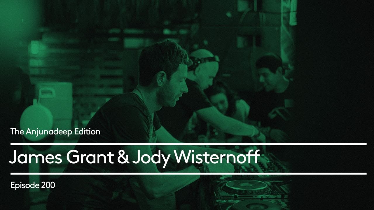 The Anjunadeep Edition 200 with James Grant & Jody Wisternoff