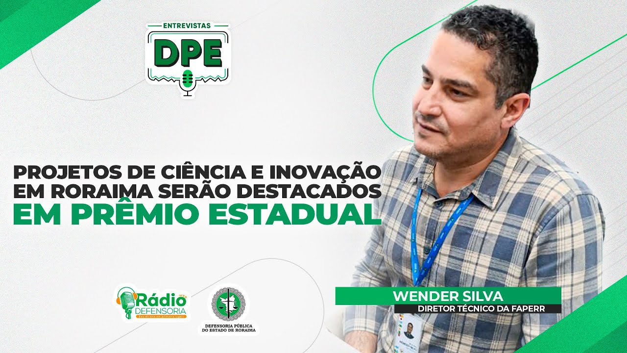 Projetos de ciência e inovação em Roraima serão destacados em prêmio estadual - Entrevistas DPE