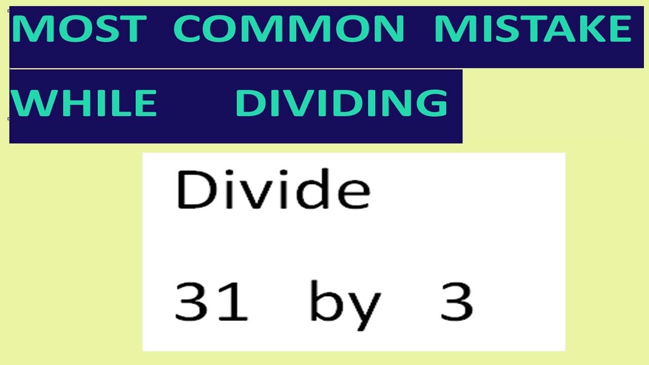 Divide 31   by   3Most common mistake   while dividing