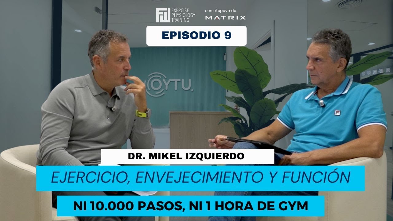 Ni 10.000 pasos ni 1 hora de gym: Ejercicio, envejecimiento y función  | T1E9 | Dr. Mikel Izquierdo