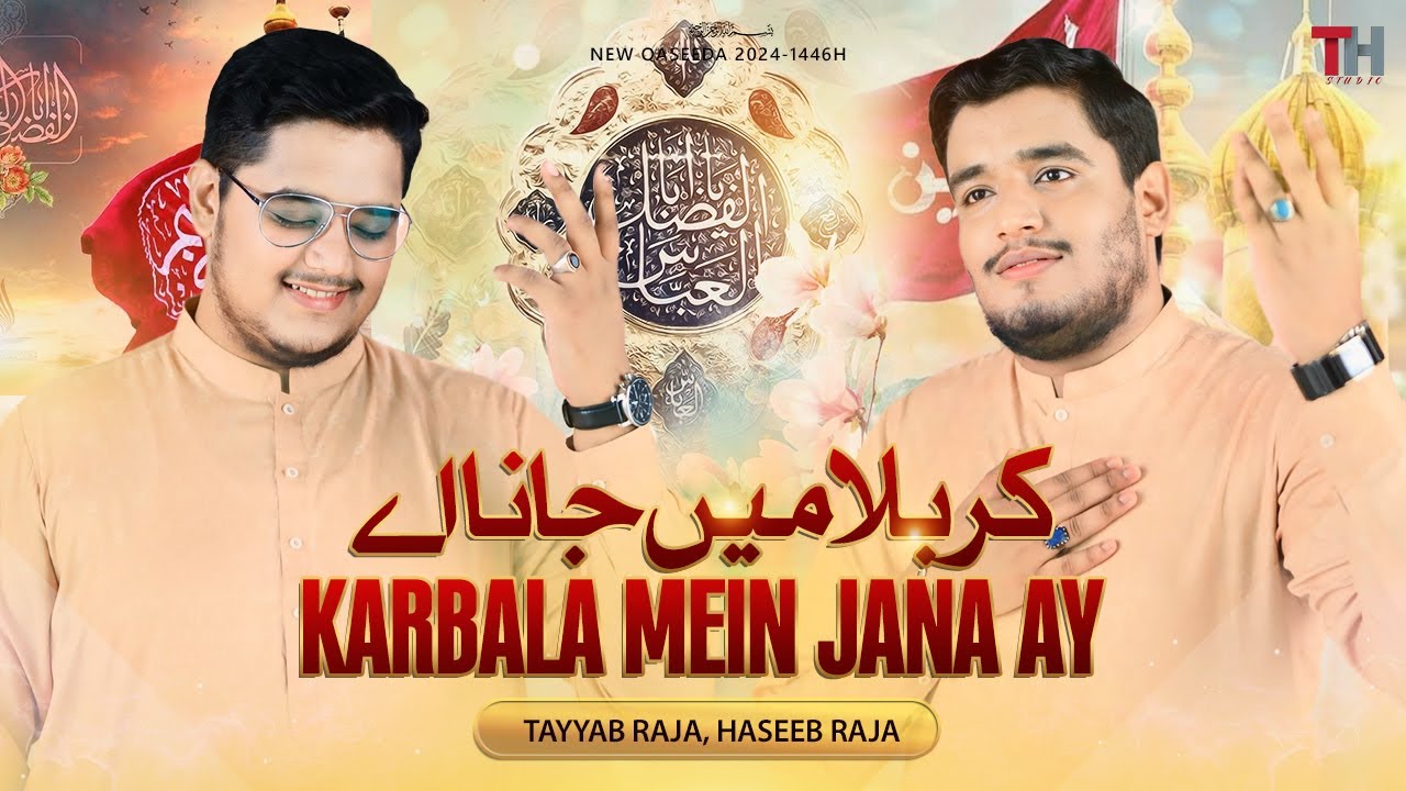 Karbala Mein Jana Ay | Tayyab Raja & Haseeb Raja | New Qasida Mola Ghazi Abbas 2024 (Official video)