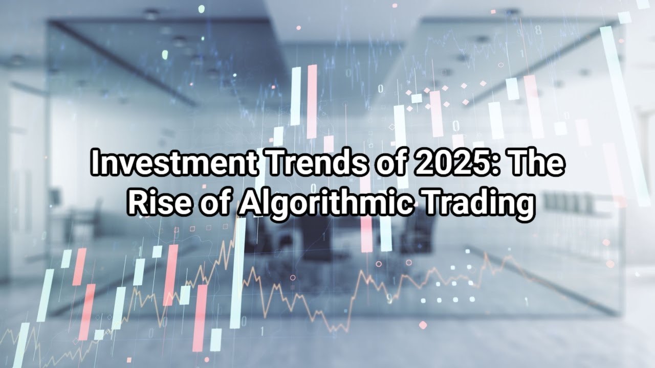 Investment Trends of 2025: The Rise of Algorithmic Trading