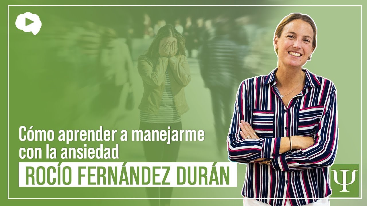 Cómo aprender a manejarme con la ansiedad | Rocío Fernández Durán