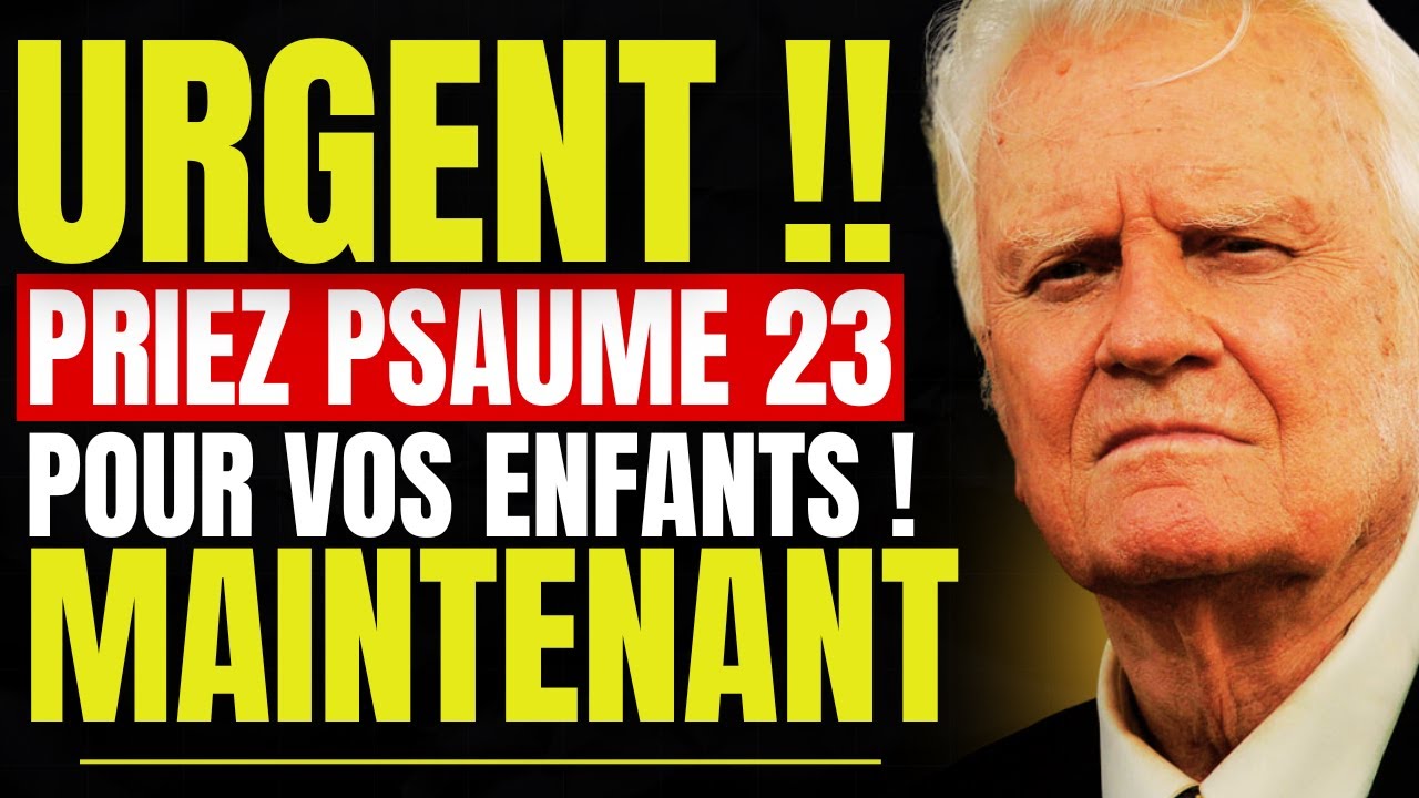 URGENT!! Billy Graham - DIEU DIT FILLES ! PRIEZ LE PSAUME 23 POUR VOS ENFANTS