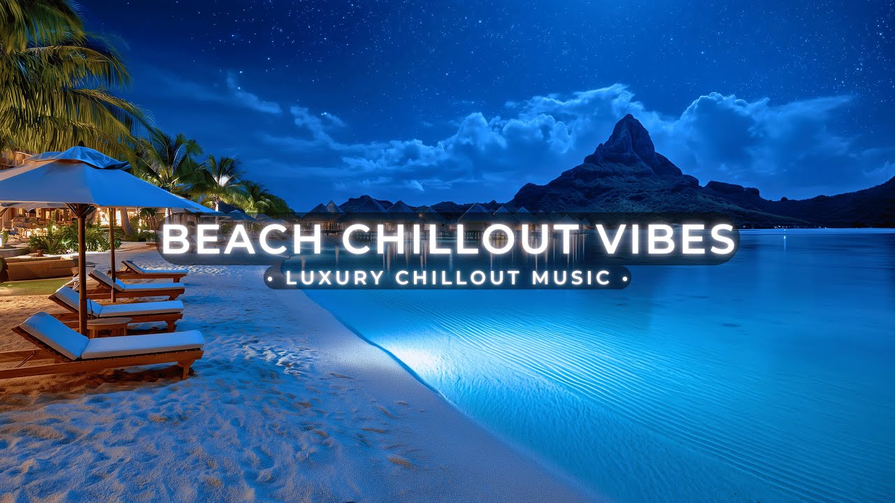 Beach Chillout Vibes ~ Relaxing Deep Chillout Music & Luxury Tropical Lounge Ambience