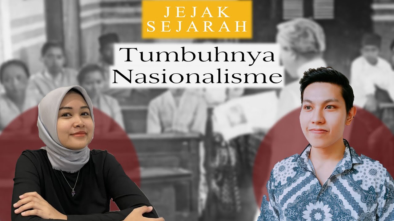 Jejak Sejarah Eps 1 : Tumbuhnya Nasionalisme