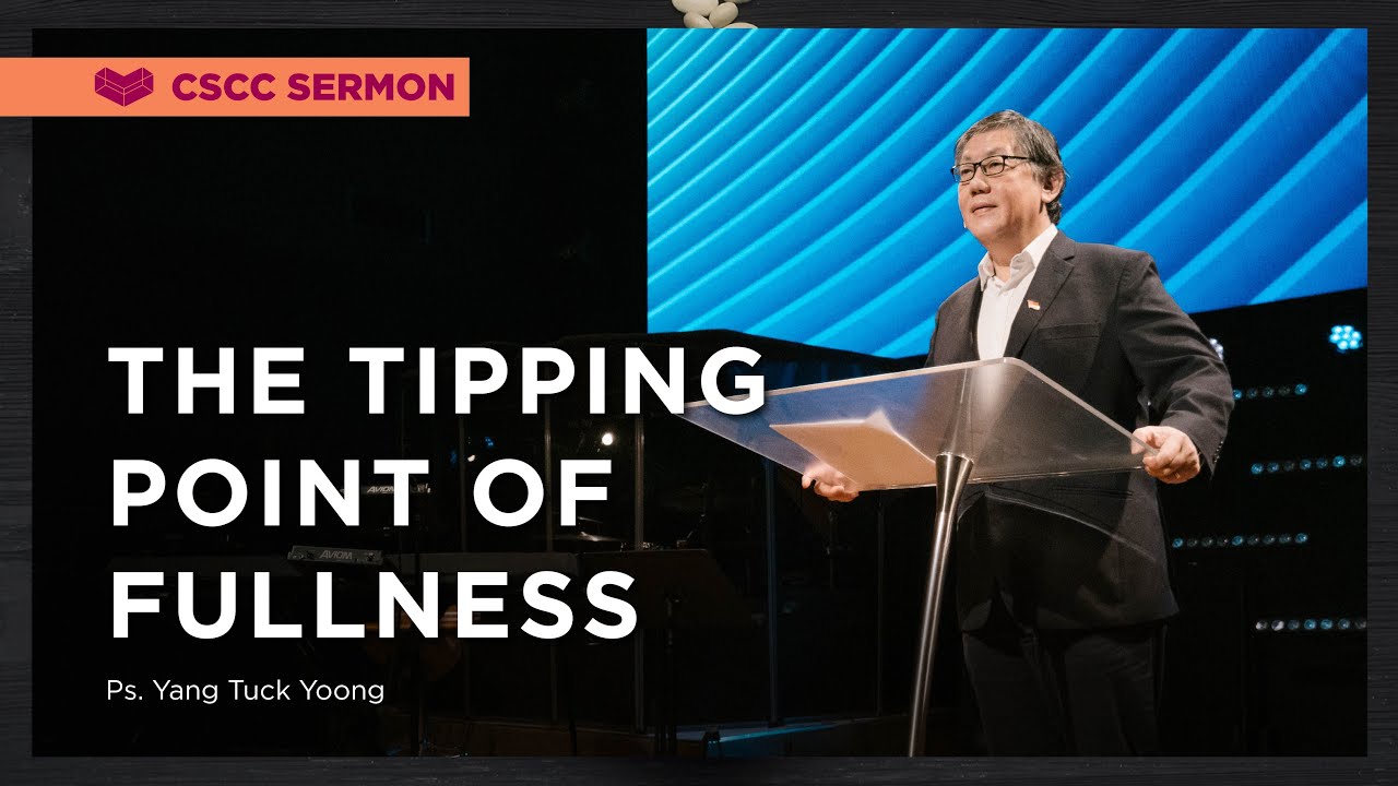 The Tipping Point of Fullness | Ps Yang Tuck Yoong | Cornerstone Community Church | CSCC Sermon