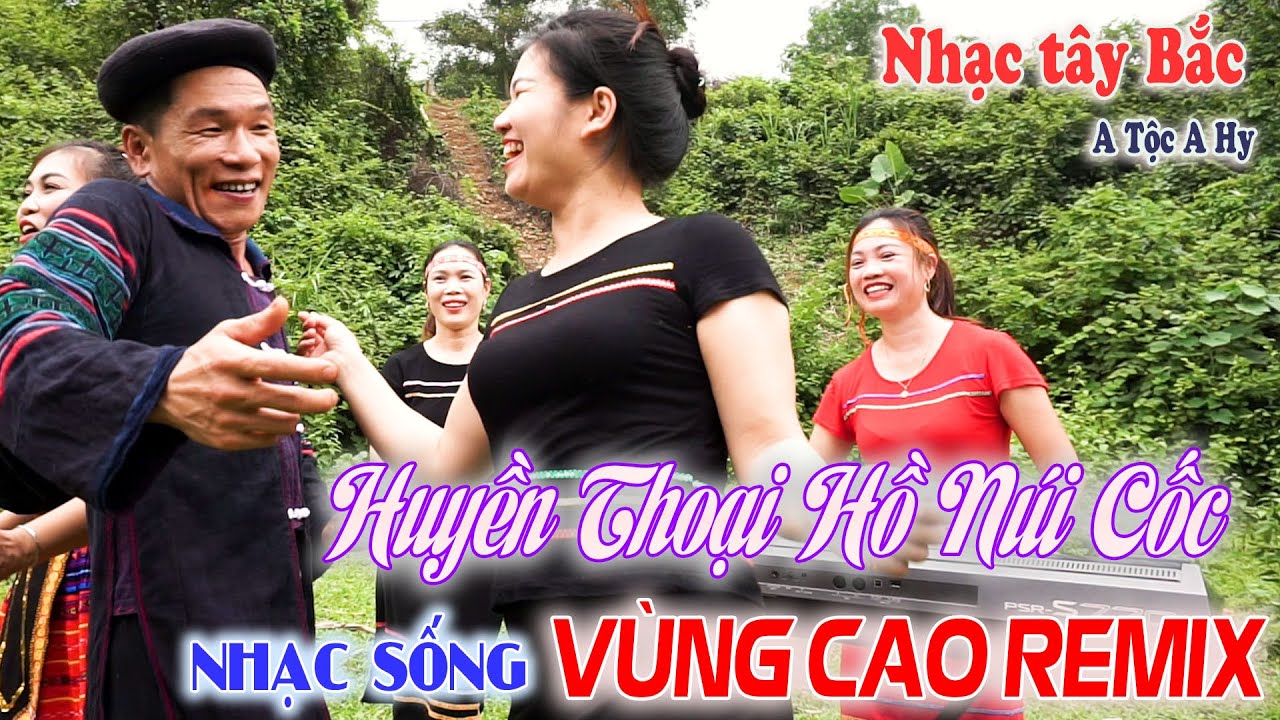 HUYỀN THOẠI HỒ NÚI CỐC - ANH TỘC A HY - LK NHẠC TÂY BẮC  - Nhạc Vùng Cao  DISCO REMIX Tốp 10 VN