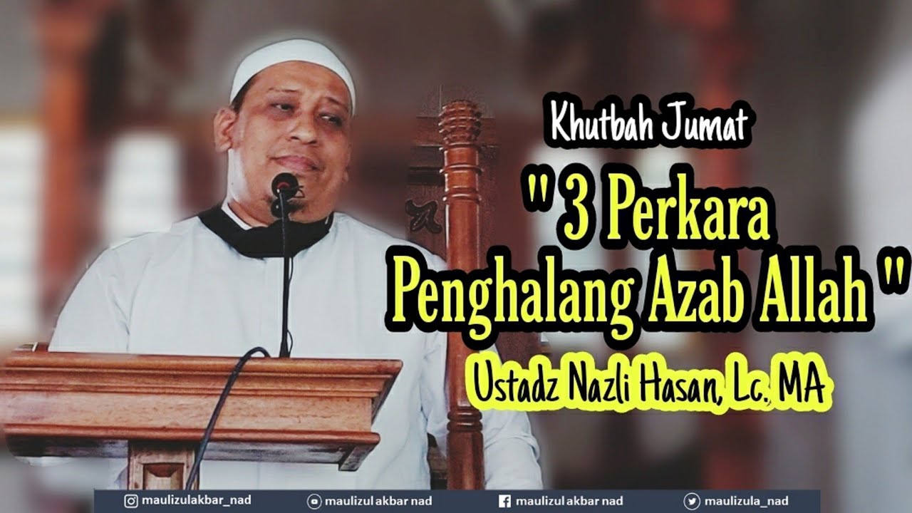 Tiga Perkara Penghalang Azab Allah - Khutbah Jumat Ustadz Nazli Hasan, Lc. MA
