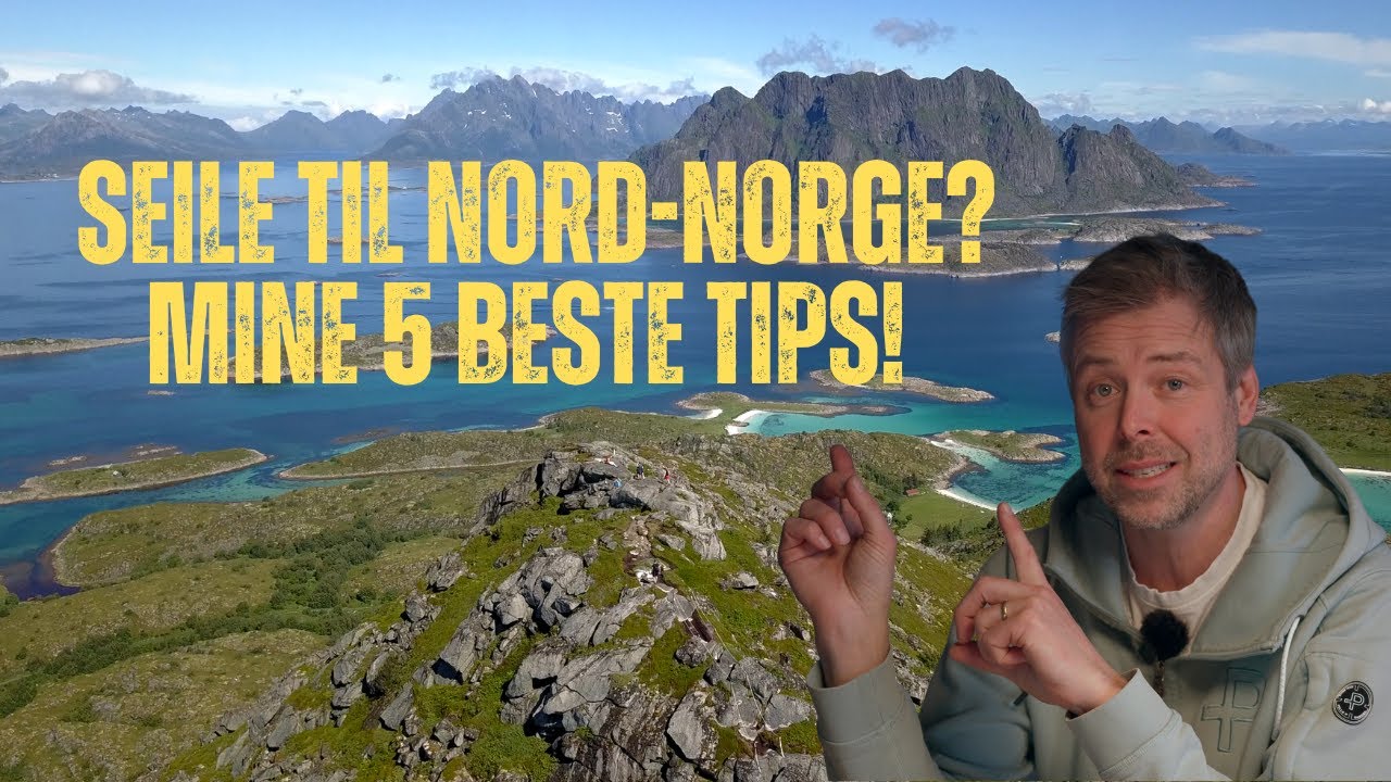 Seile til Nord-Norge? Her er mine 5 beste tips for en trygg og god seilas fra Oslo til Lofoten!