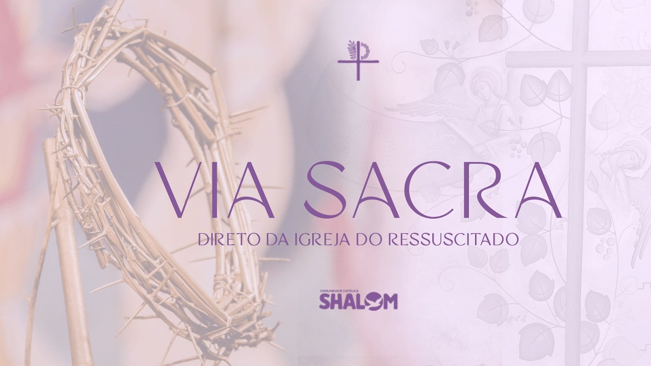 Oração da Via Sacra AO VIVO |  Igreja do Ressuscitado – Comunidade Católica Shalom