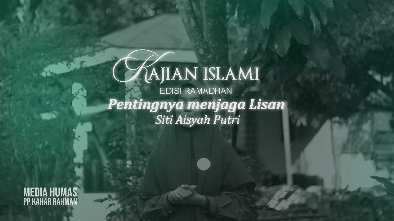 Kajian Islami : Pentingnya menjaga lisan (Siti Aisyah Putri)
