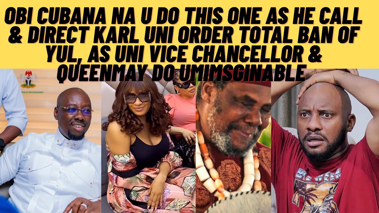 Breaking obi Cubana call Karl uni as YUL permanently ban as QUEENMAY & vice chancellor do unimaginab