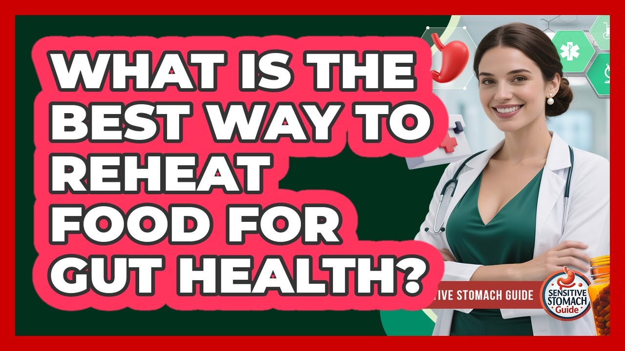 What Is The Best Way To Reheat Food For Gut Health?