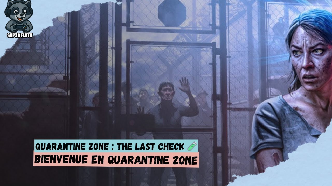 🚨 BIENVENUE en QUARANTINE ZONE: The Last Check 🚧 | Le dernier contrôle commence !