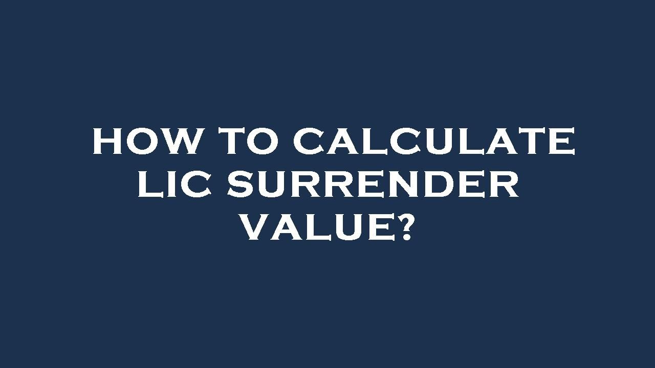 How to calculate lic surrender value?