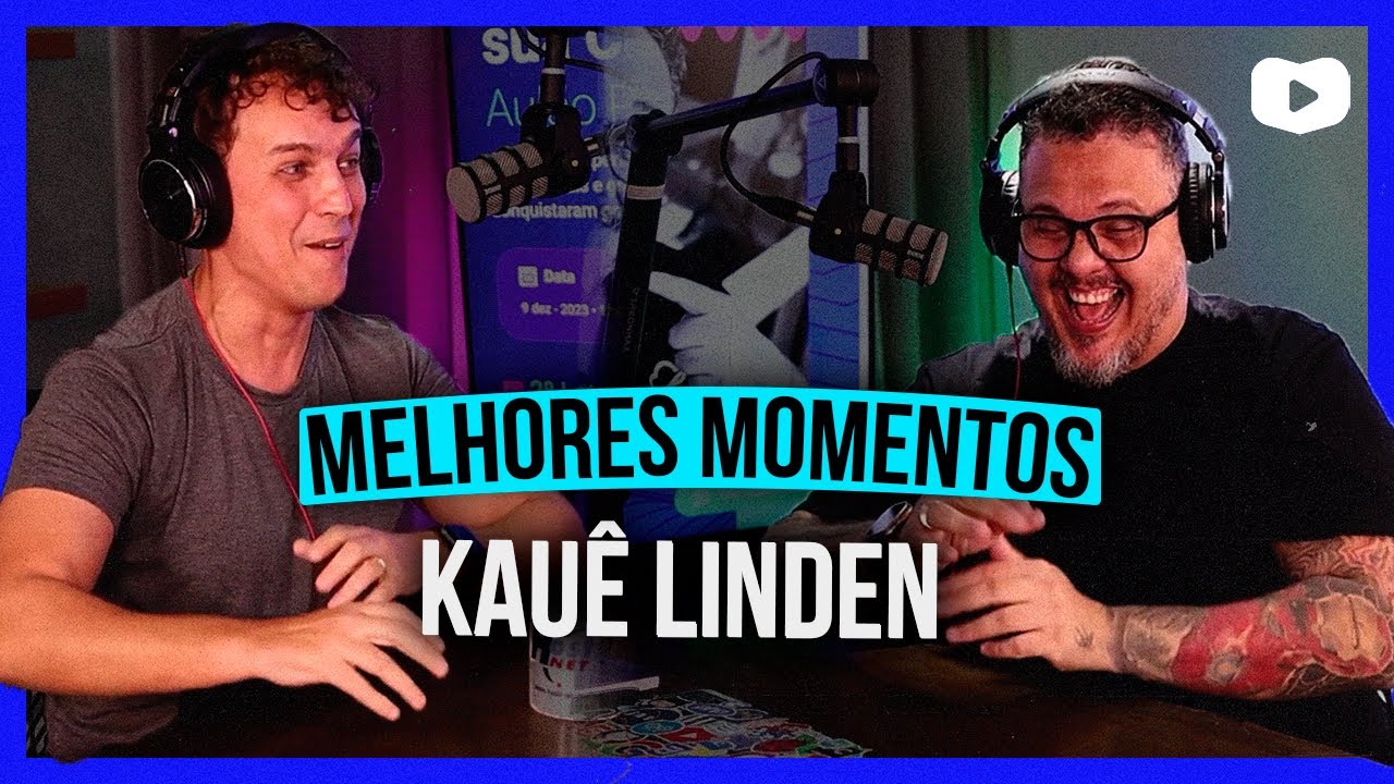 KAU&Ecirc; LINDEN NO EXPERIENCE PODCAST - MELHORES MOMENTOS