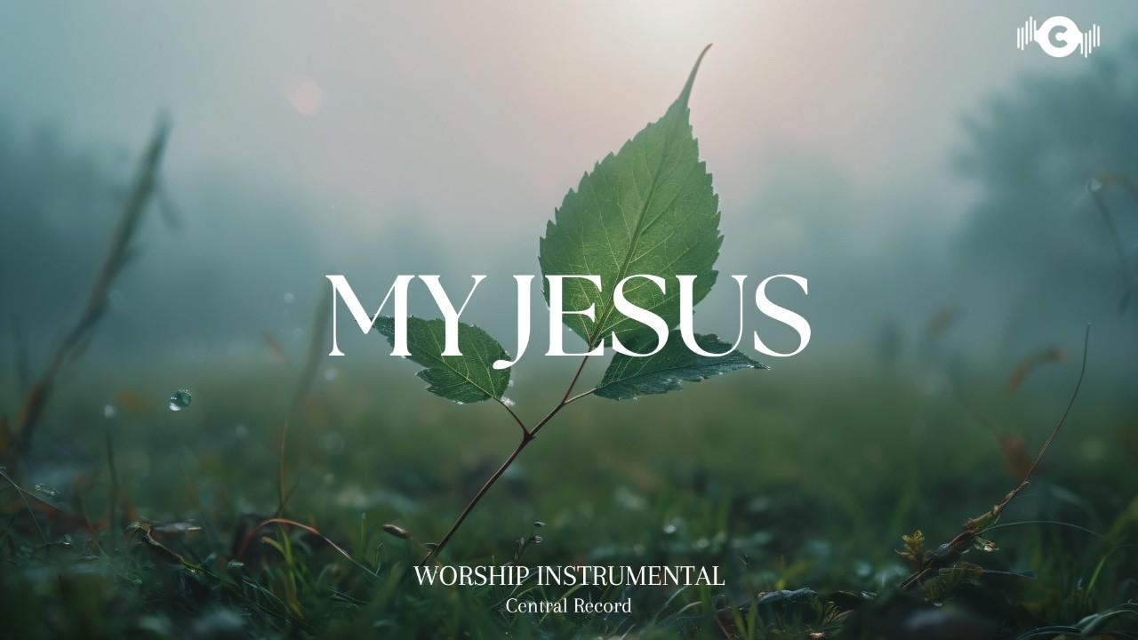 MY JESUS - Soaking worship instrumental | Prayer and Devotional