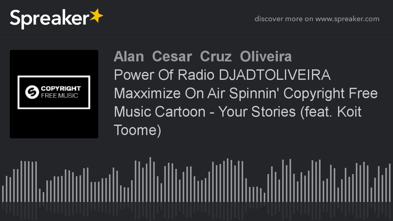 Power Of Radio DJADTOLIVEIRA Maxximize On Air Spinnin' Copyright Free Music Cartoon - Your Stories (