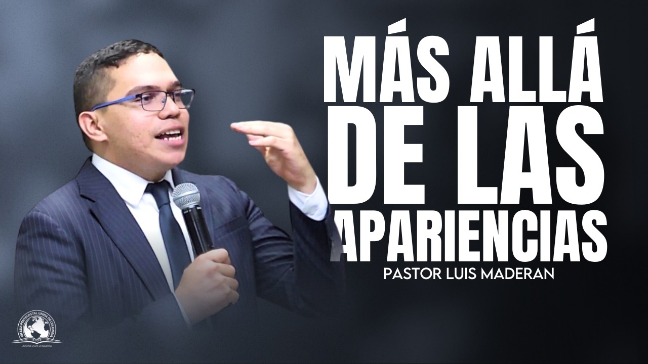 MÁS ALLÁ DE LAS APARIENCIAS | Pastor Luis Madera | IPUC San Javier Central