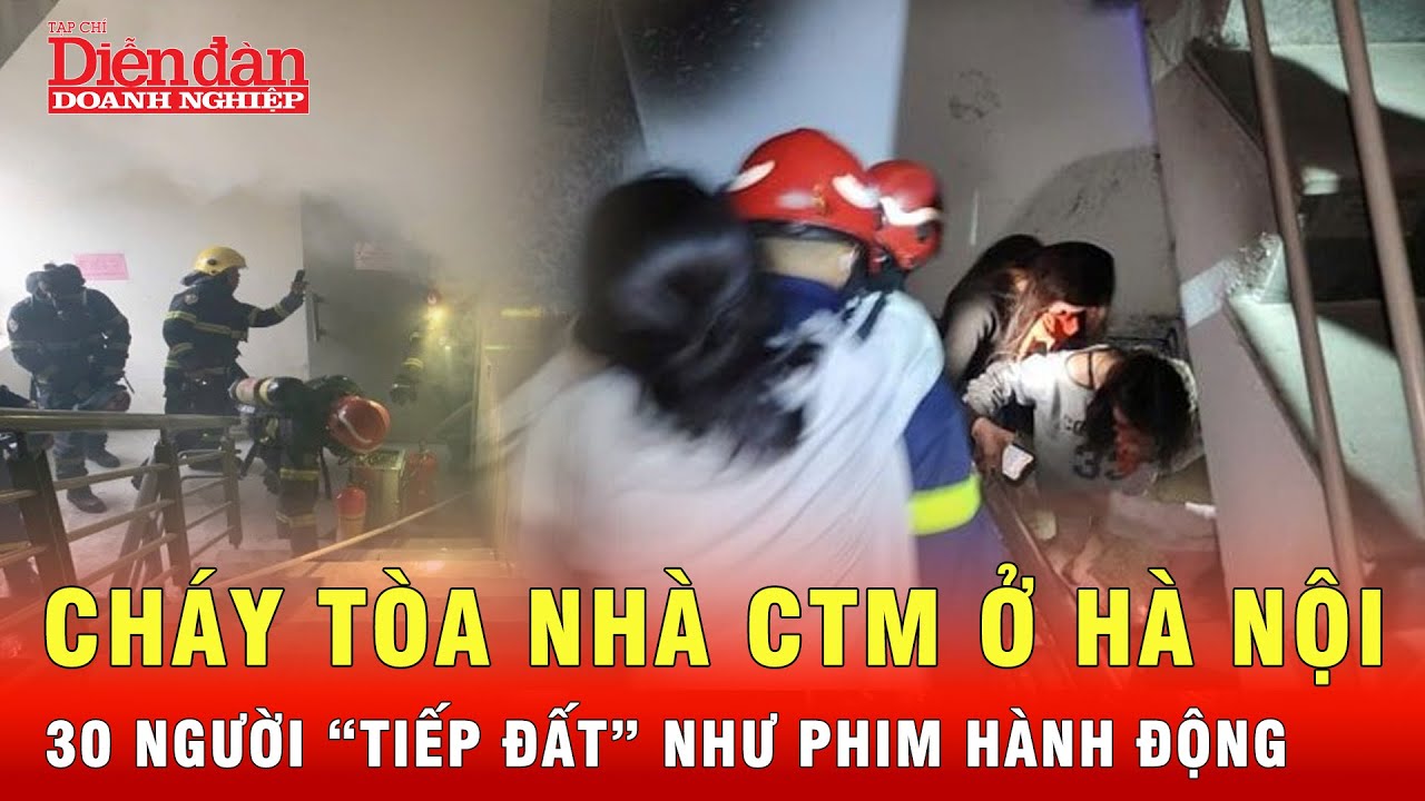 Cận cảnh vụ cháy tòa nhà CTM Cầu Giấy Hà Nội, cảnh sát cứu 30 người hay hơn cả phim | Tin nhanh