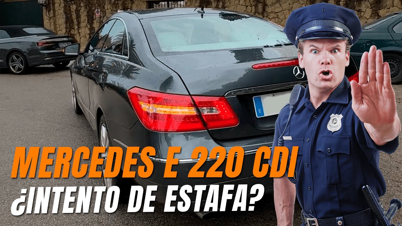 &iquest;Intento de estafa? 👮🏻🚔 Mercedes E 220 CDI