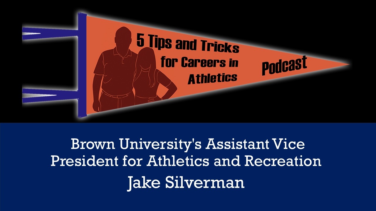 5 Tips& Tricks: Brown University's Assist. Vice President for Athletics & Recreation- Jake Silverman