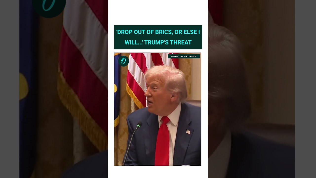 'DROP OUT OF BRICS, OR ELSE I WILL...' TRUMP'S THREAT..