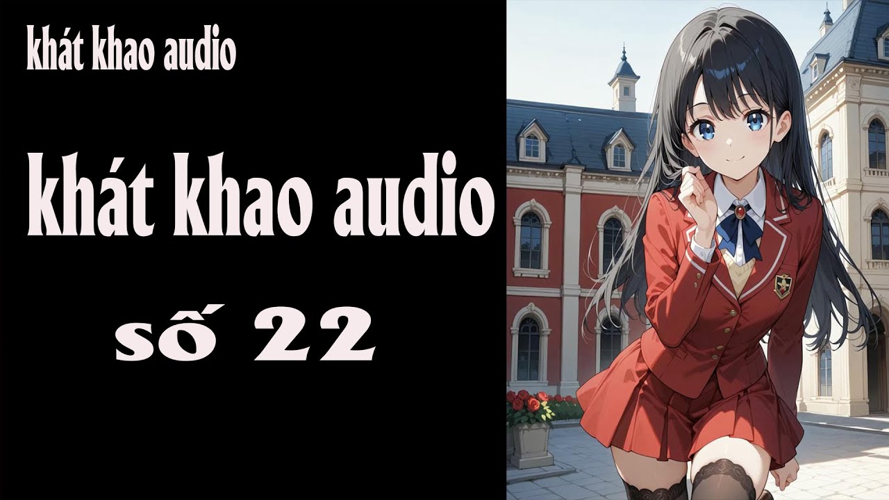 [ TRUYỆN AUDIO ] THIÊN KIM THẬT LÀ THỦ KHOA THANH HOA | Khát Khao audio #truyenaudio